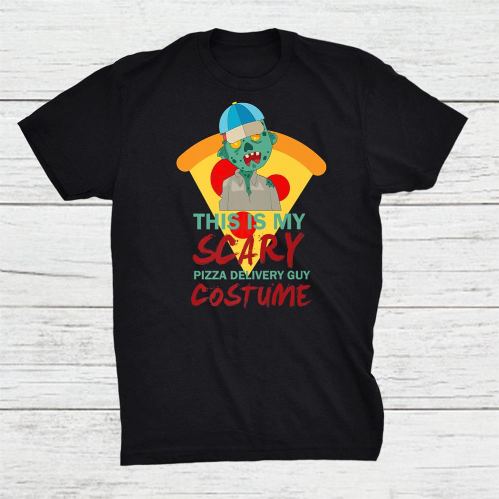That Is My Scary Pizza Delivery Guy Costume Halloween Shirt That Is My Scary Pizza Delivery Guy Costume Halloween Shirt