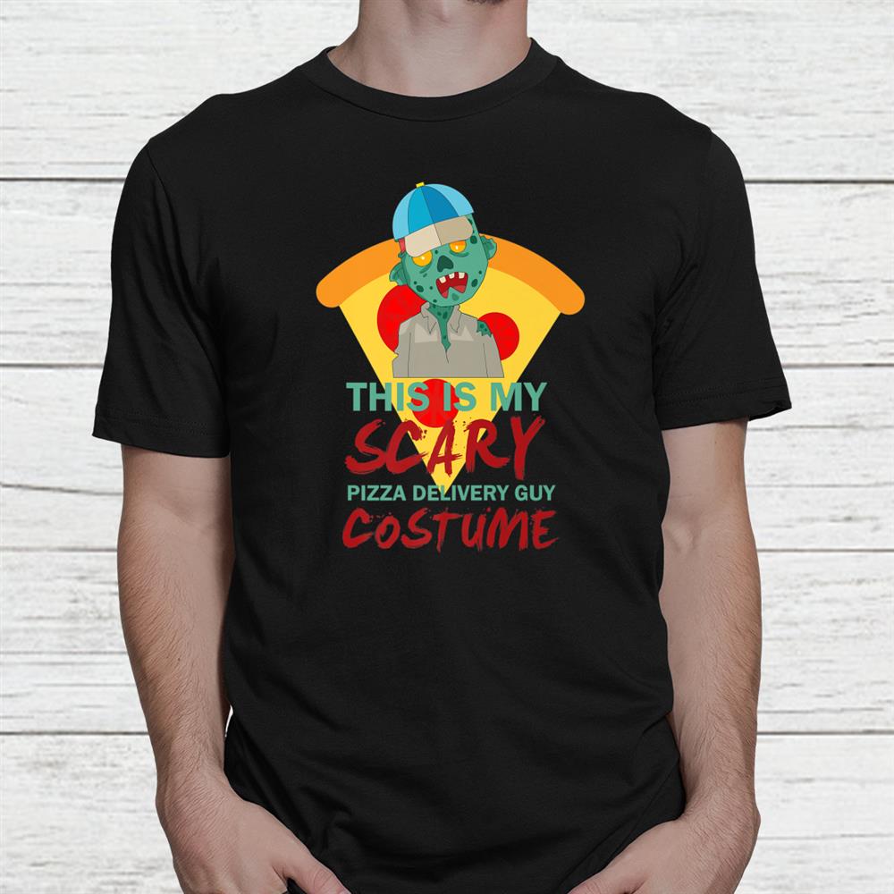 That Is My Scary Pizza Delivery Guy Costume Halloween Shirt That Is My Scary Pizza Delivery Guy Costume Halloween Shirt