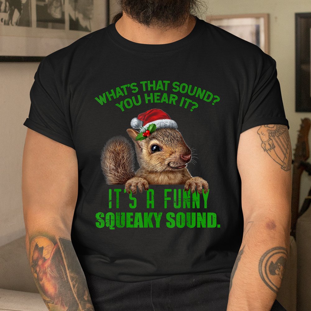That Sound Funny Squeaky Sound Christmas Squirrel Shirt That Sound Funny Squeaky Sound Christmas Squirrel Shirt