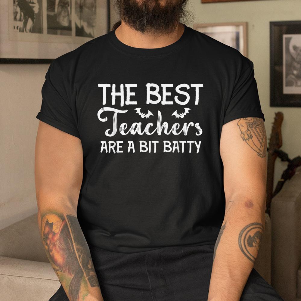 The Best Teachers Are A Bit Batty Halloween Bat Teachers Shirt The Best Teachers Are A Bit Batty Halloween Bat Teachers Shirt