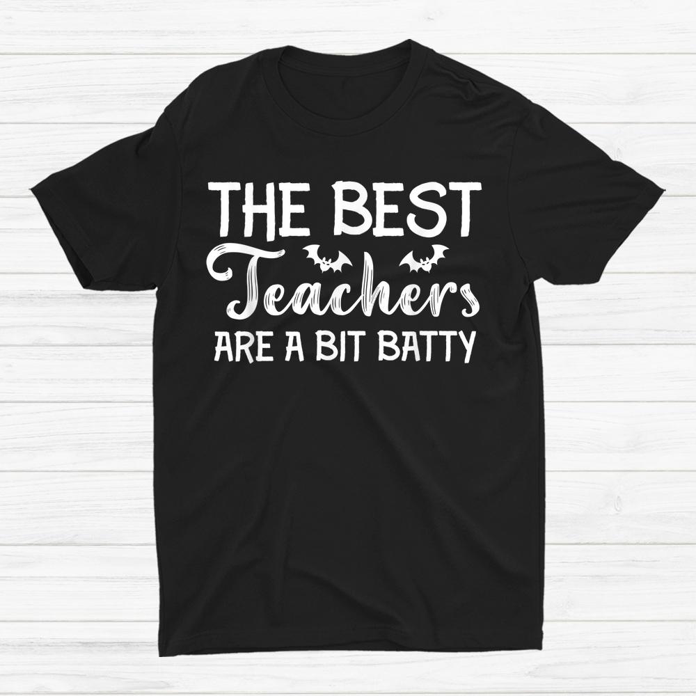 The Best Teachers Are A Bit Batty Halloween Bat Teachers Shirt The Best Teachers Are A Bit Batty Halloween Bat Teachers Shirt