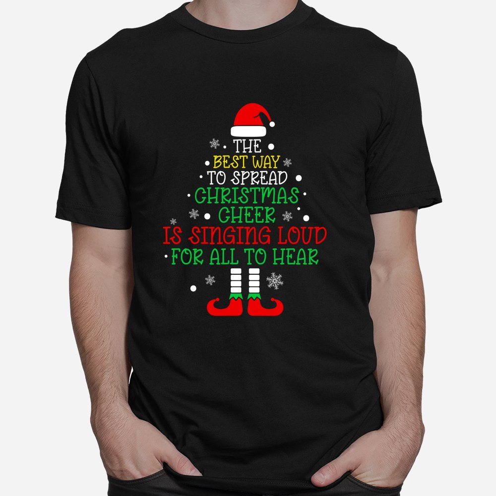 The Best Way To Spread Christmas Cheer Is Singing Loud Santa Shirt The Best Way To Spread Christmas Cheer Is Singing Loud Santa Shirt