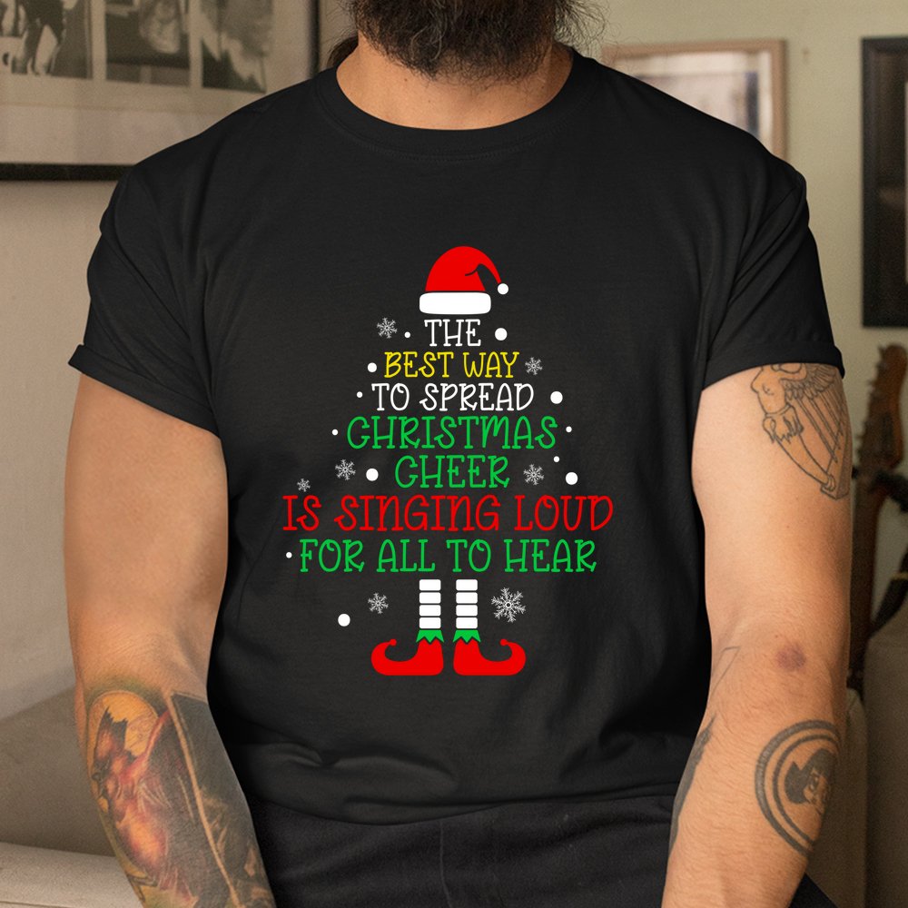The Best Way To Spread Christmas Cheer Is Singing Loud Santa Shirt The Best Way To Spread Christmas Cheer Is Singing Loud Santa Shirt