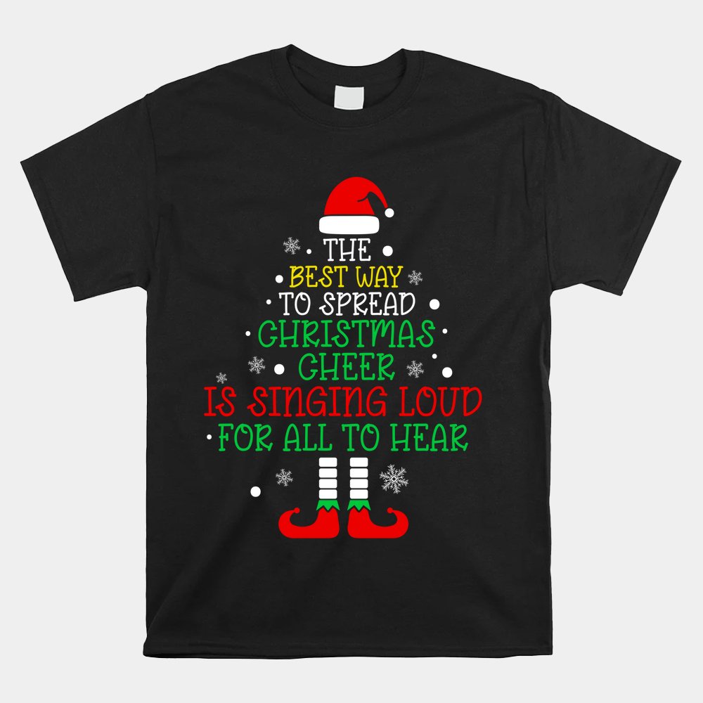 The Best Way To Spread Christmas Cheer Is Singing Loud Santa Shirt The Best Way To Spread Christmas Cheer Is Singing Loud Santa Shirt