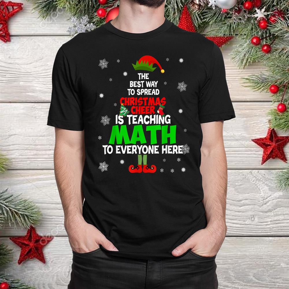 The Best Way To Spread Christmas Cheer Is Teaching Math Shirt The Best Way To Spread Christmas Cheer Is Teaching Math Shirt