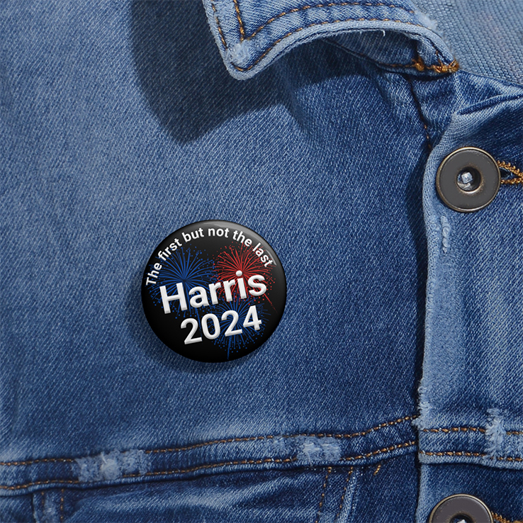 The First But Not The Last Harris 2024 Custom Pin Button The First But Not The Last Harris 2024 Custom Pin Button