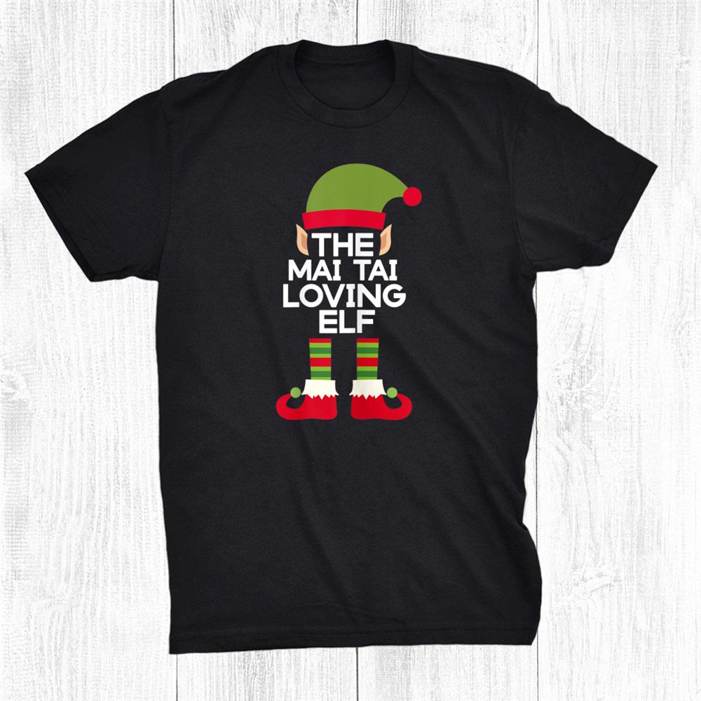 The Mai Tai Drinking Elf Funny Tropical Drink Christmas Shirt The Mai Tai Drinking Elf Funny Tropical Drink Christmas Shirt