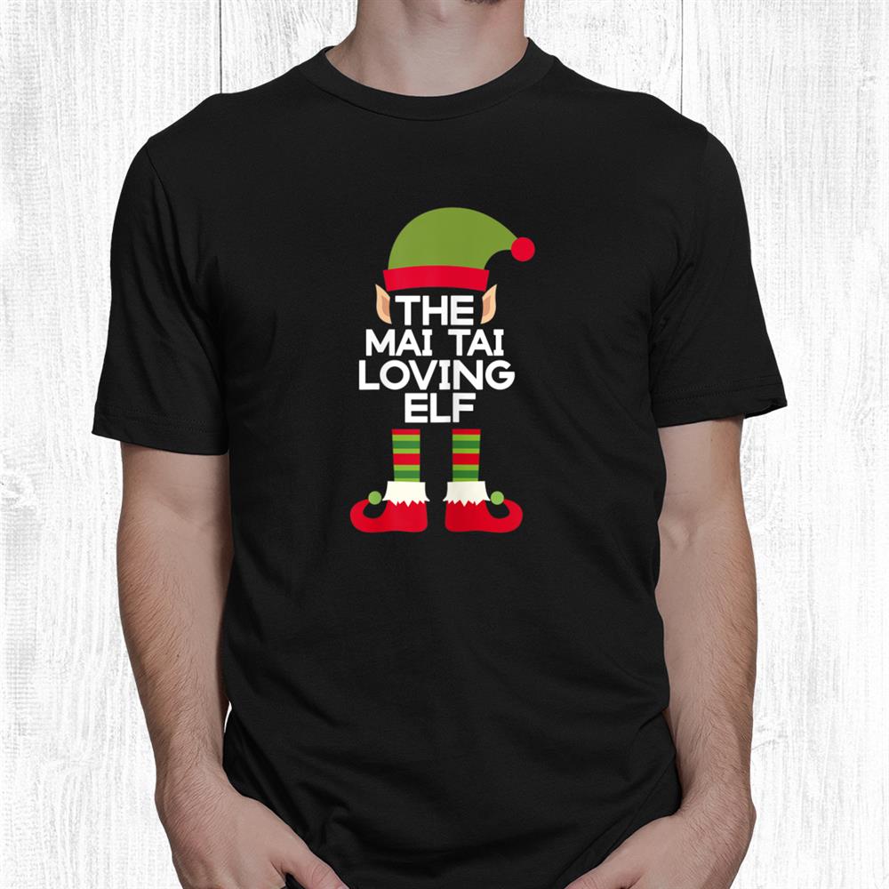 The Mai Tai Drinking Elf Funny Tropical Drink Christmas Shirt The Mai Tai Drinking Elf Funny Tropical Drink Christmas Shirt
