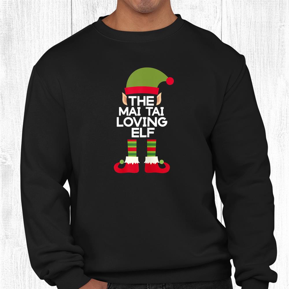 The Mai Tai Drinking Elf Funny Tropical Drink Christmas Shirt The Mai Tai Drinking Elf Funny Tropical Drink Christmas Shirt