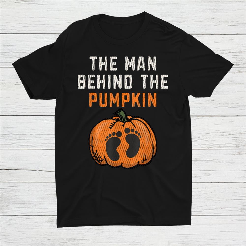 The Man Behind The Pumpkin Dad Halloween Pregnancy Reveal Shirt The Man Behind The Pumpkin Dad Halloween Pregnancy Reveal Shirt