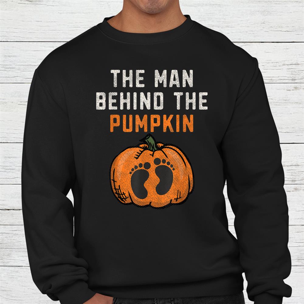 The Man Behind The Pumpkin Dad Halloween Pregnancy Reveal Shirt The Man Behind The Pumpkin Dad Halloween Pregnancy Reveal Shirt
