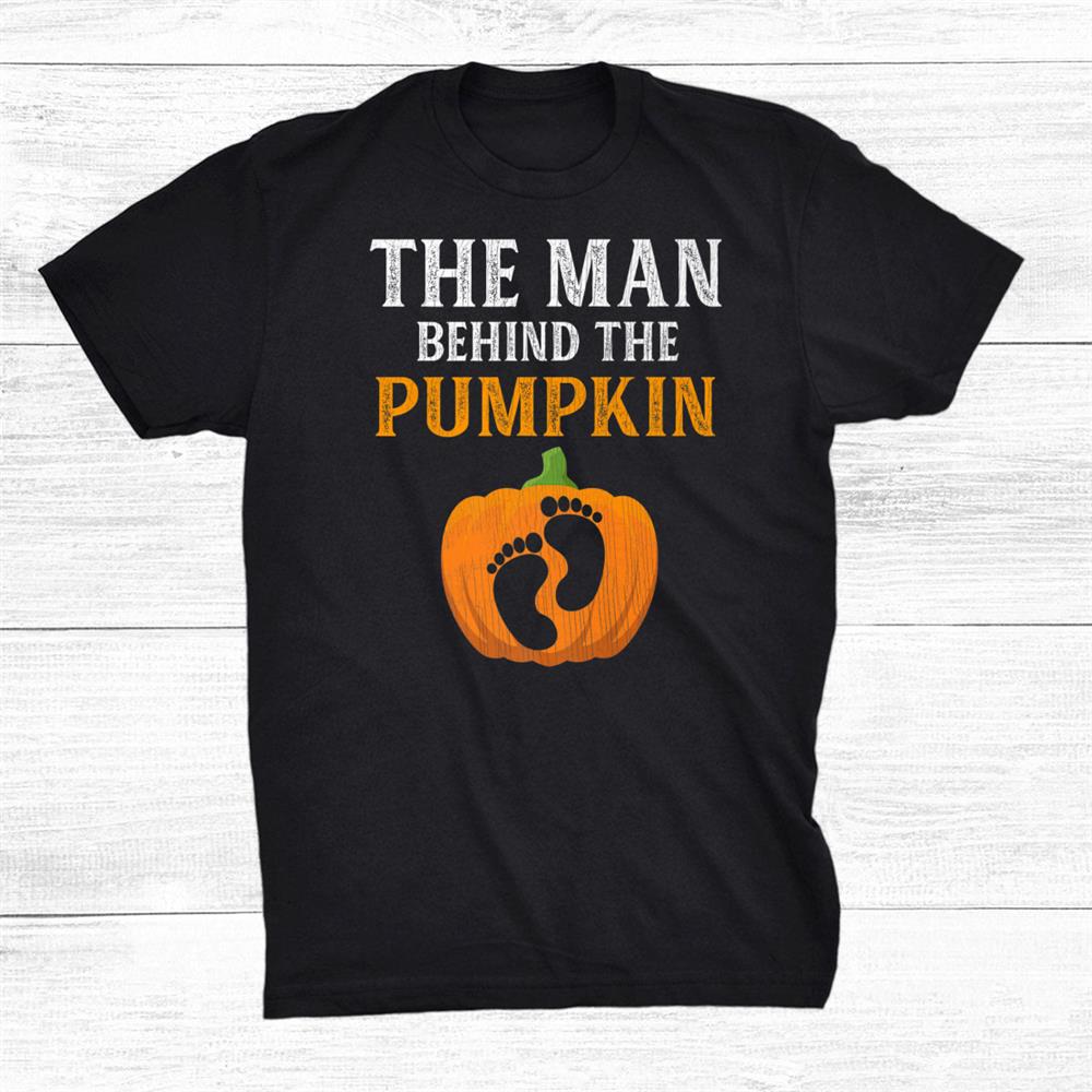 The Man Behind The Pumpkin Dad Soon Halloween Pregnancy Shirt The Man Behind The Pumpkin Dad Soon Halloween Pregnancy Shirt