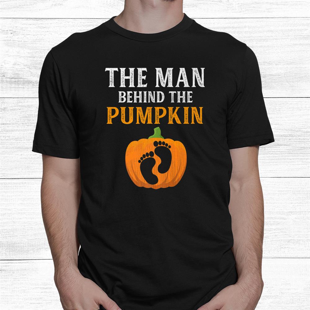 The Man Behind The Pumpkin Dad Soon Halloween Pregnancy Shirt The Man Behind The Pumpkin Dad Soon Halloween Pregnancy Shirt