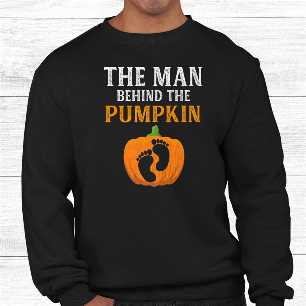 The Man Behind The Pumpkin Dad Soon Halloween Pregnancy Shirt The Man Behind The Pumpkin Dad Soon Halloween Pregnancy Shirt