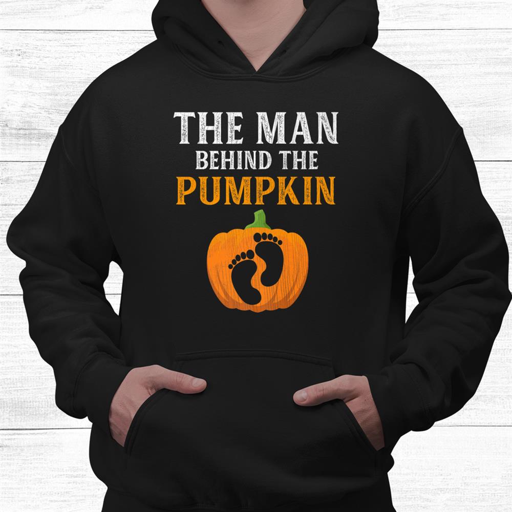 The Man Behind The Pumpkin Dad Soon Halloween Pregnancy Shirt The Man Behind The Pumpkin Dad Soon Halloween Pregnancy Shirt