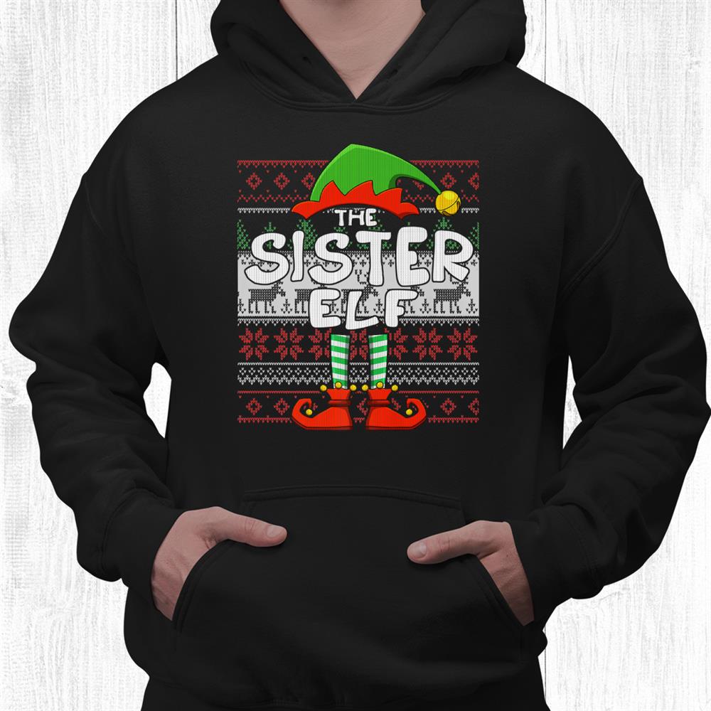 The Sister Elf Funny Matching Family Ugly Christmas Shirt The Sister Elf Funny Matching Family Ugly Christmas Shirt