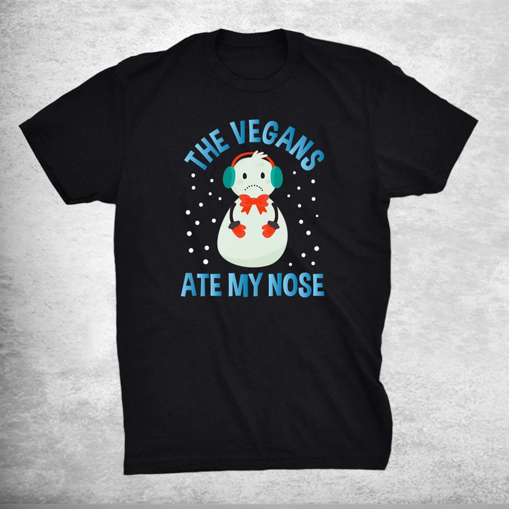 The Vegans Ate My Nose Merry Christmas Snowman Shirt The Vegans Ate My Nose Merry Christmas Snowman Shirt