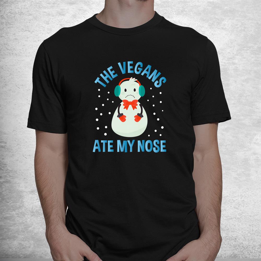 The Vegans Ate My Nose Merry Christmas Snowman Shirt The Vegans Ate My Nose Merry Christmas Snowman Shirt