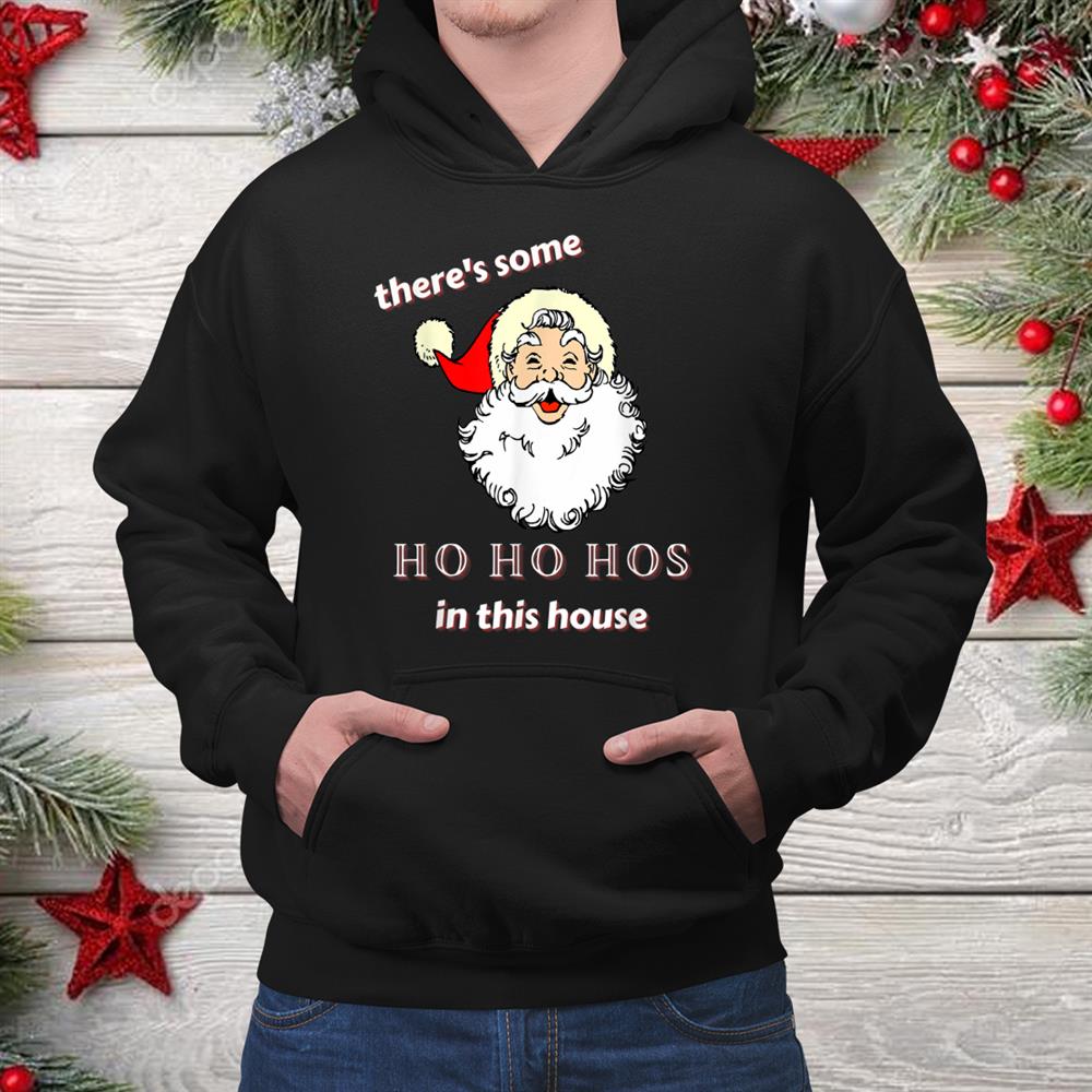 Theres Some Ho Ho Hos In This House Gen Z Christmas Shirt Theres Some Ho Ho Hos In This House Gen Z Christmas Shirt