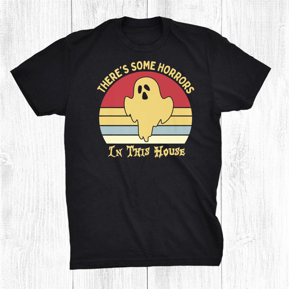 Theres Some Horrors In This House Halloween Funny Shirt Theres Some Horrors In This House Halloween Funny Shirt