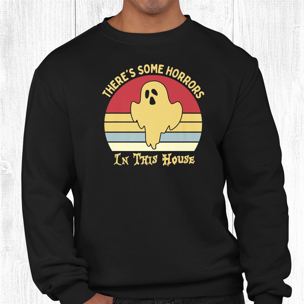 Theres Some Horrors In This House Halloween Funny Shirt Theres Some Horrors In This House Halloween Funny Shirt