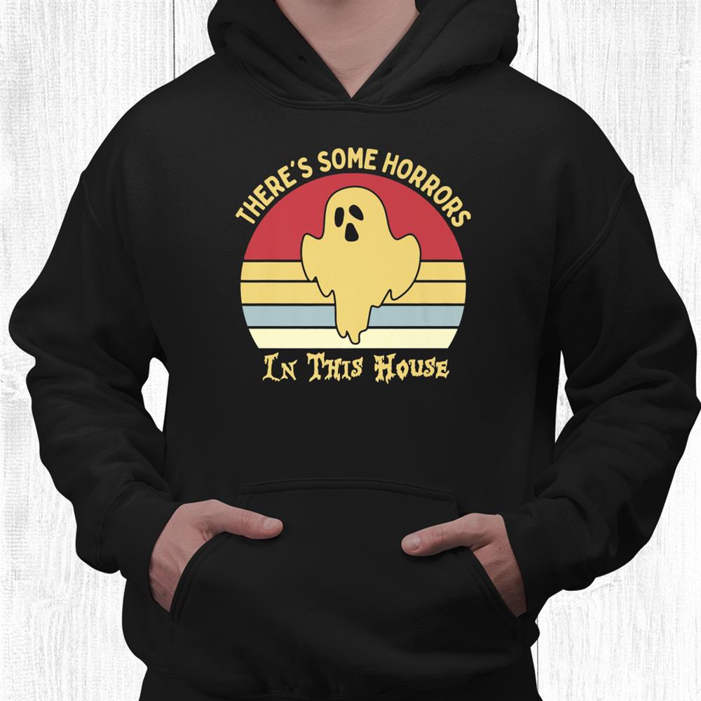 Theres Some Horrors In This House Halloween Funny Shirt Theres Some Horrors In This House Halloween Funny Shirt