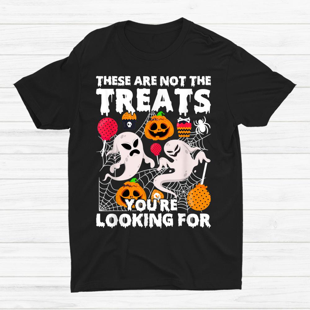 These Are Not Treats Youre Looking For Spooky Halloween Shirt These Are Not Treats Youre Looking For Spooky Halloween Shirt