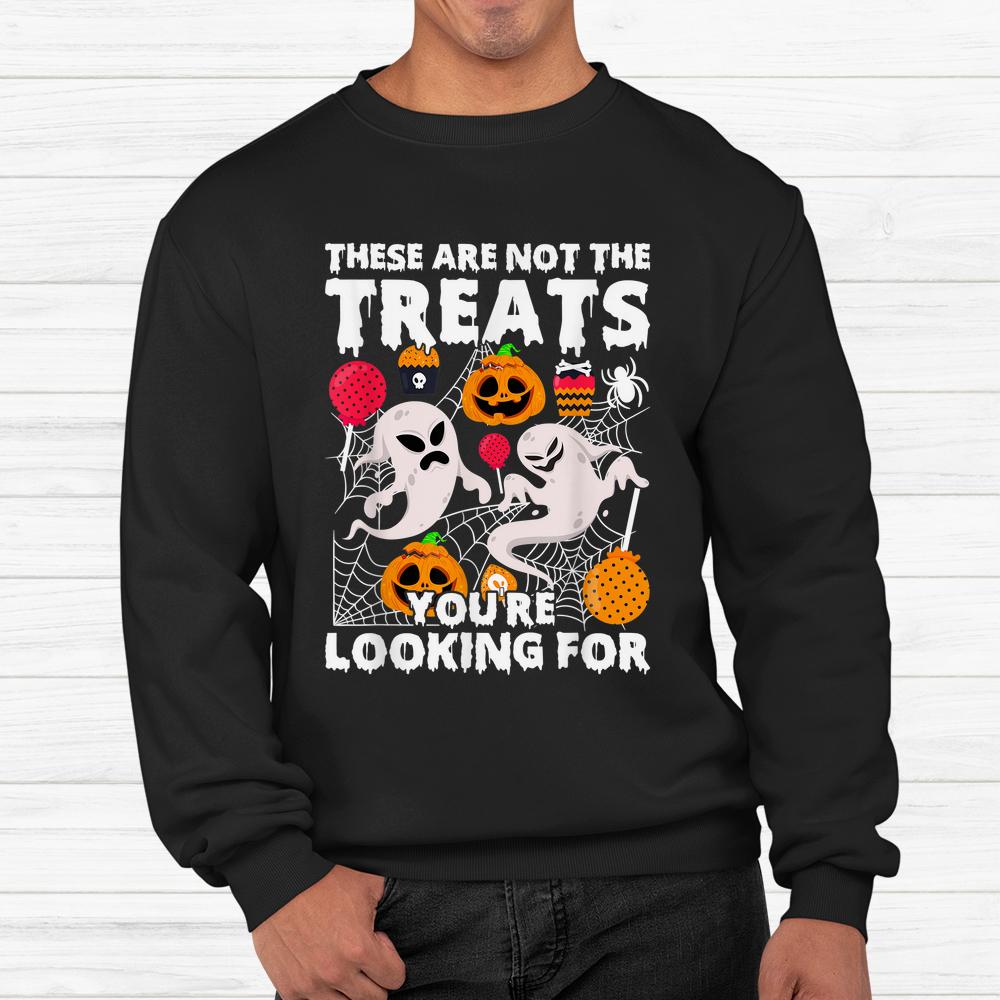 These Are Not Treats Youre Looking For Spooky Halloween Shirt These Are Not Treats Youre Looking For Spooky Halloween Shirt