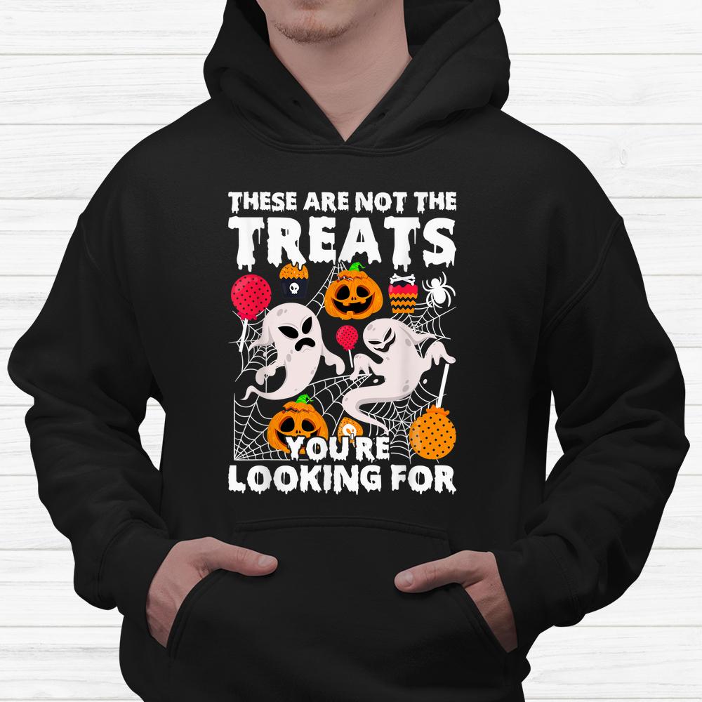 These Are Not Treats Youre Looking For Spooky Halloween Shirt These Are Not Treats Youre Looking For Spooky Halloween Shirt