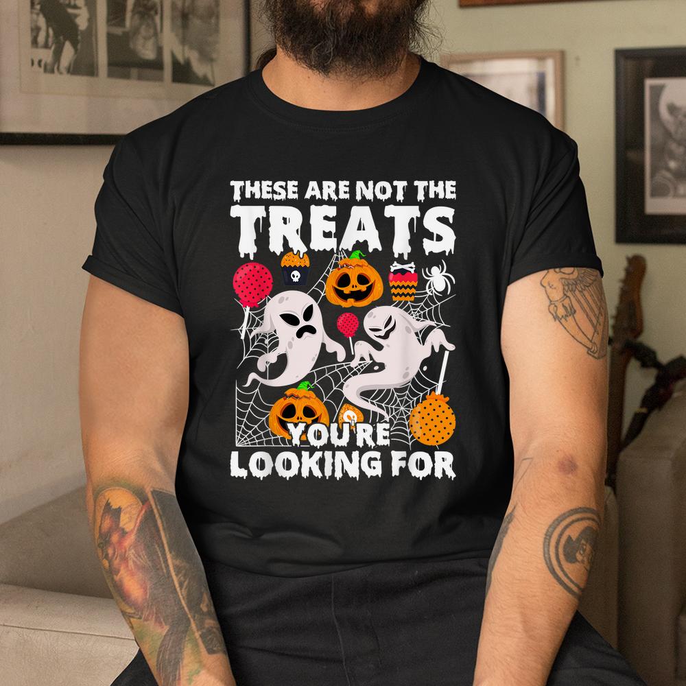 These Are Not Treats Youre Looking For Spooky Halloween Shirt These Are Not Treats Youre Looking For Spooky Halloween Shirt