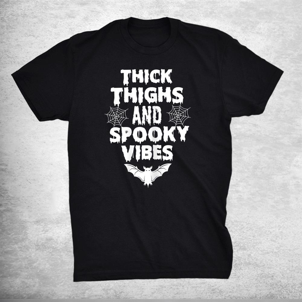 Thick Thighs Spooky Vibes Funny Halloween Shirt Thick Thighs Spooky Vibes Funny Halloween Shirt