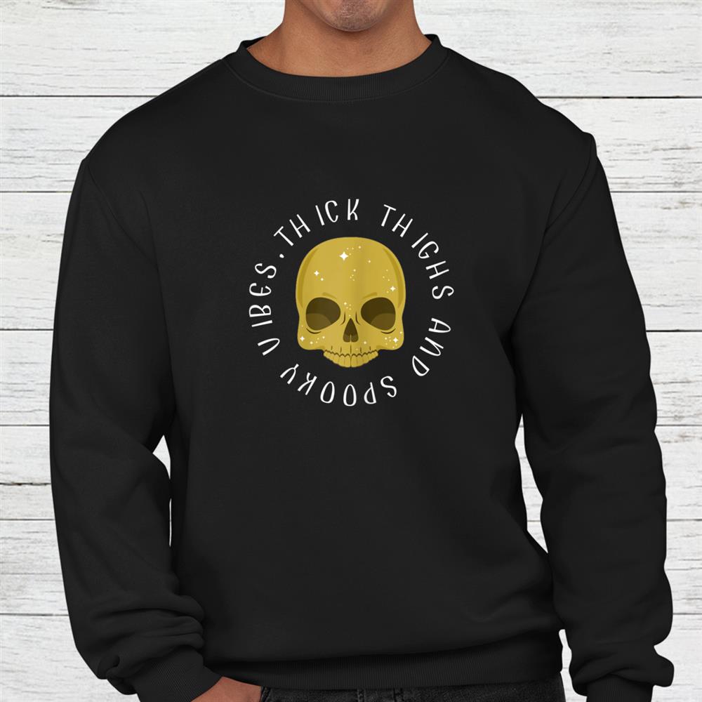 Thick Thighs Spooky Vibes Funny Halloween Skull Shirt Thick Thighs Spooky Vibes Funny Halloween Skull Shirt