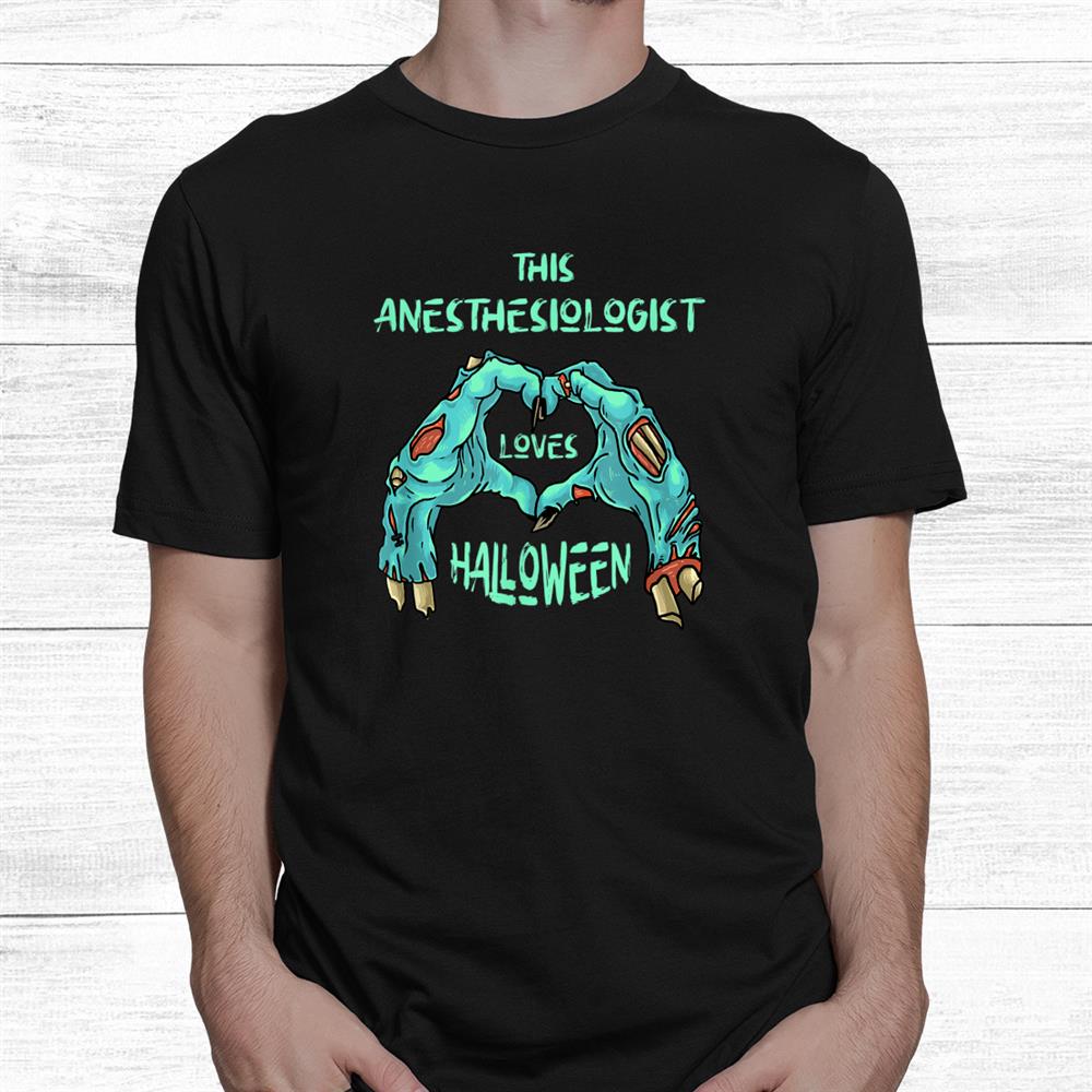 This Anesthesiologist Loves Halloween Anesthetist Zombie Shirt This Anesthesiologist Loves Halloween Anesthetist Zombie Shirt