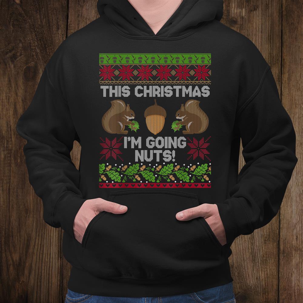 This Christmas I’m Going Nuts Cute Squirrel Ugly Christmas Shirt This Christmas I’m Going Nuts Cute Squirrel Ugly Christmas Shirt