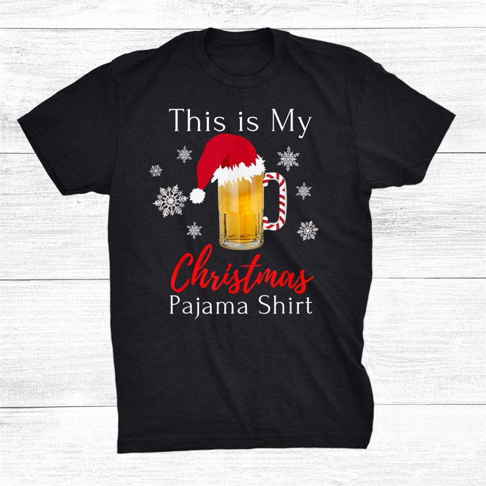 This Is My Christmas Pajama Bourbon Beer Drinking Funny Shirt This Is My Christmas Pajama Bourbon Beer Drinking Funny Shirt