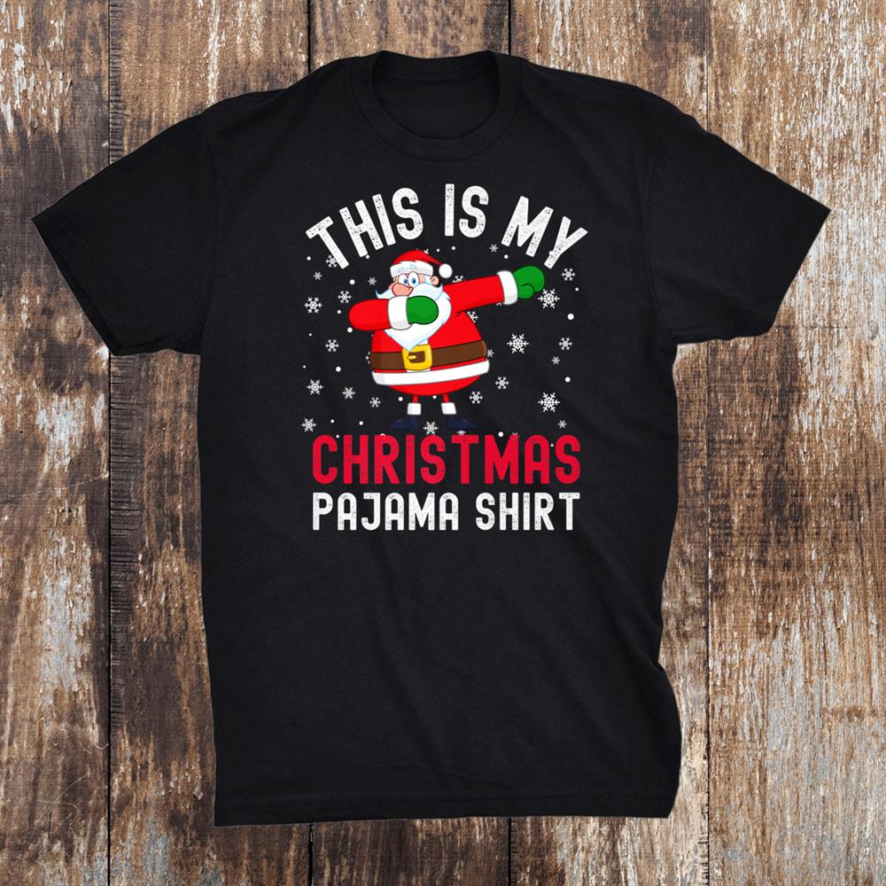 This Is My Christmas Pajama Dabbing Santa Pj Shirt This Is My Christmas Pajama Dabbing Santa Pj Shirt