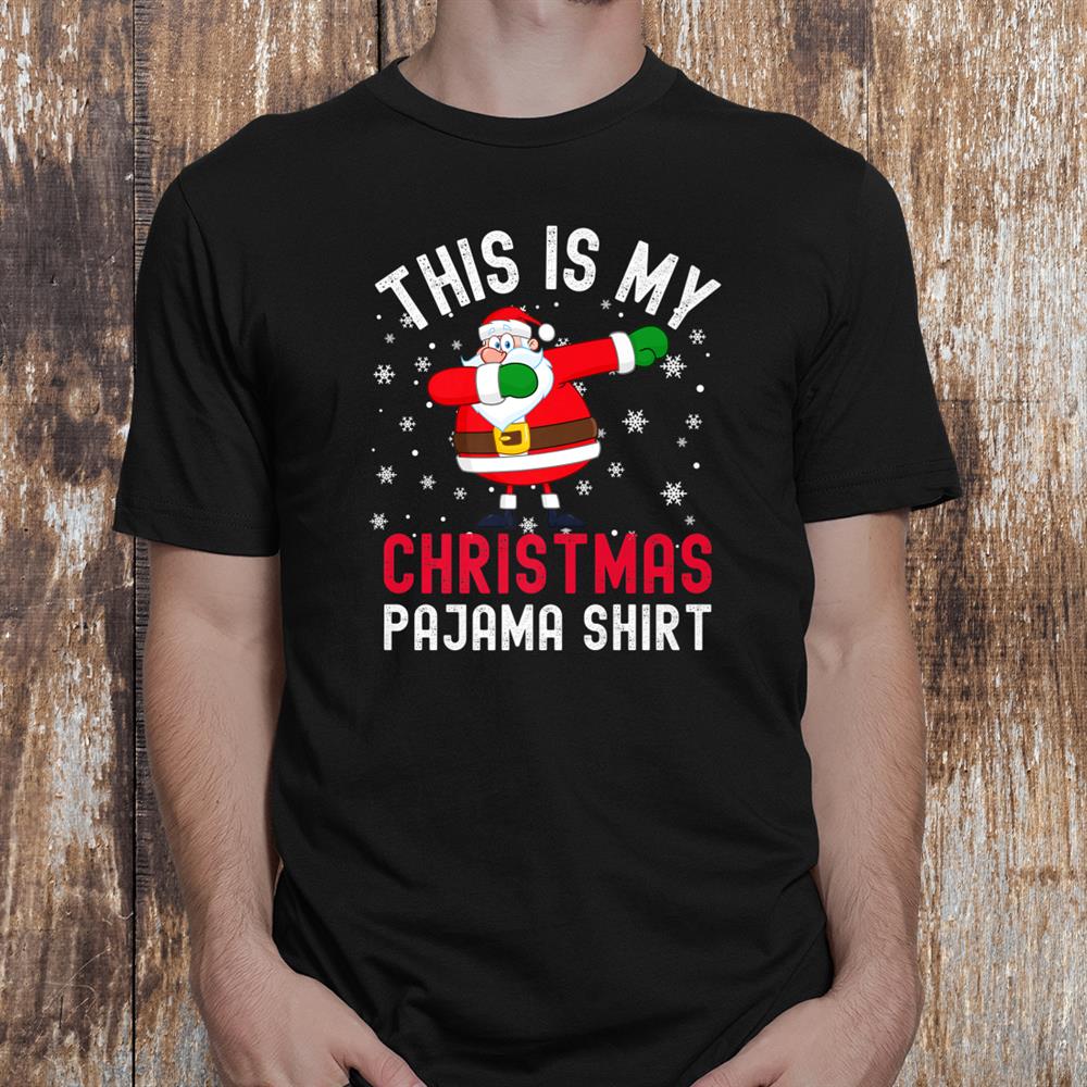 This Is My Christmas Pajama Dabbing Santa Pj Shirt This Is My Christmas Pajama Dabbing Santa Pj Shirt