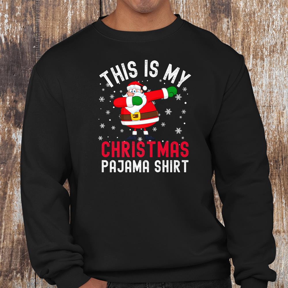 This Is My Christmas Pajama Dabbing Santa Pj Shirt This Is My Christmas Pajama Dabbing Santa Pj Shirt