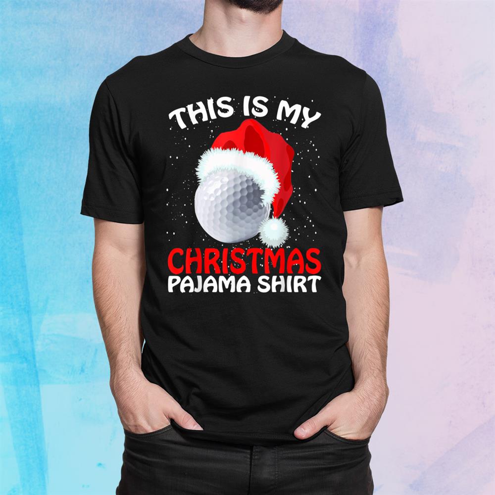 This Is My Christmas Pajama Golf Golf Christmas Shirt This Is My Christmas Pajama Golf Golf Christmas Shirt