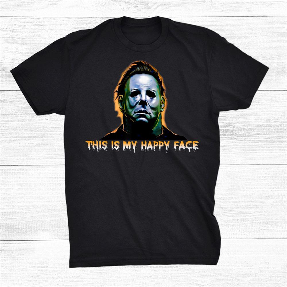 This Is My Happy Face Funny Horror Halloween Shirt This Is My Happy Face Funny Horror Halloween Shirt