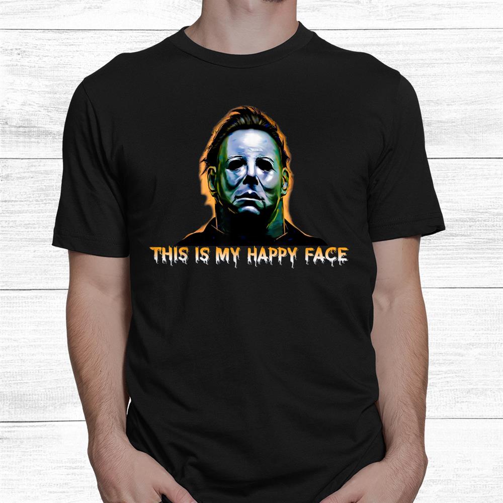 This Is My Happy Face Funny Horror Halloween Shirt This Is My Happy Face Funny Horror Halloween Shirt