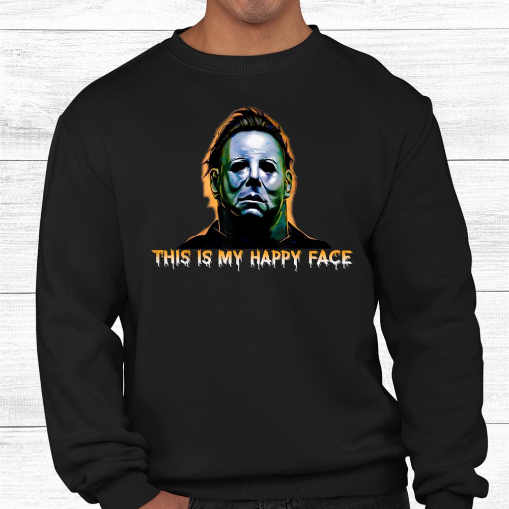 This Is My Happy Face Funny Horror Halloween Shirt This Is My Happy Face Funny Horror Halloween Shirt