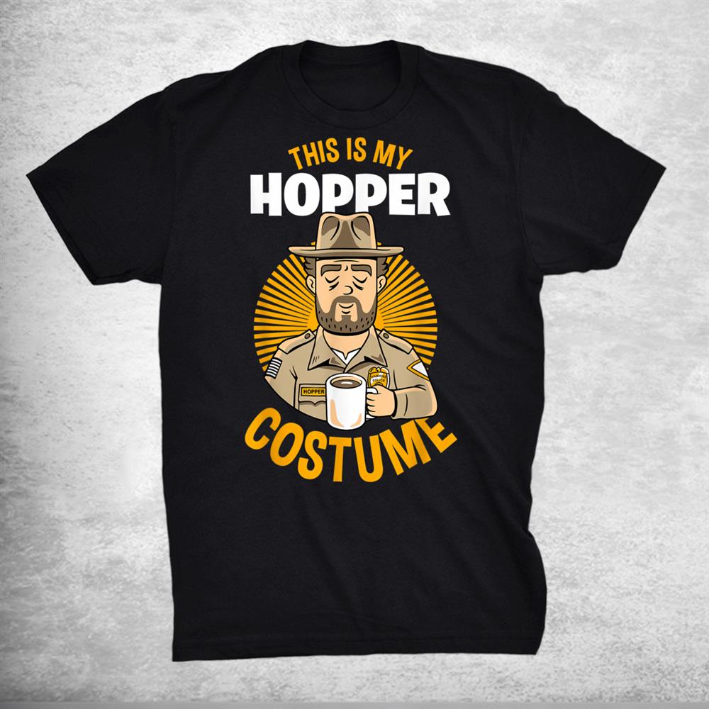 This Is My Hopper Costume Stranger Things Halloween Shirt This Is My Hopper Costume Stranger Things Halloween Shirt
