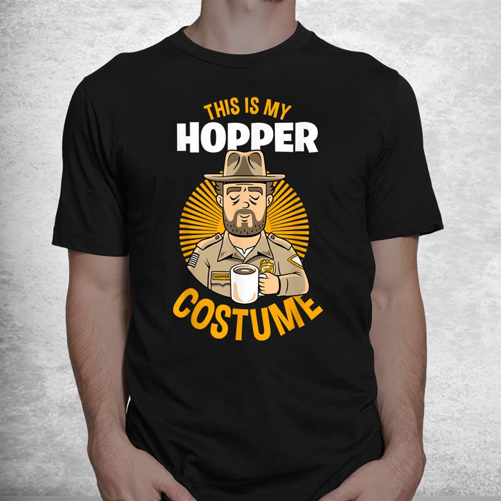 This Is My Hopper Costume Stranger Things Halloween Shirt This Is My Hopper Costume Stranger Things Halloween Shirt