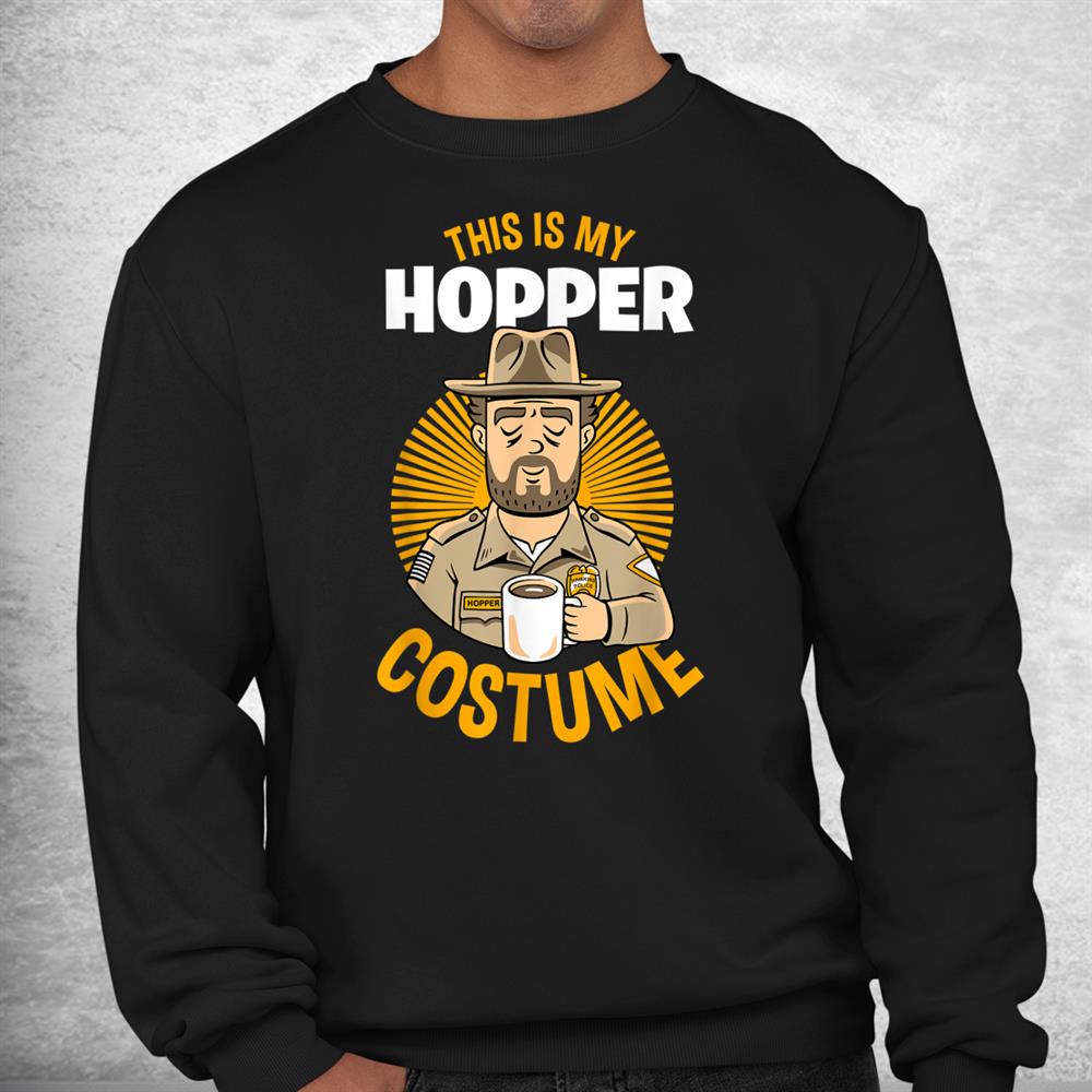 This Is My Hopper Costume Stranger Things Halloween Shirt This Is My Hopper Costume Stranger Things Halloween Shirt