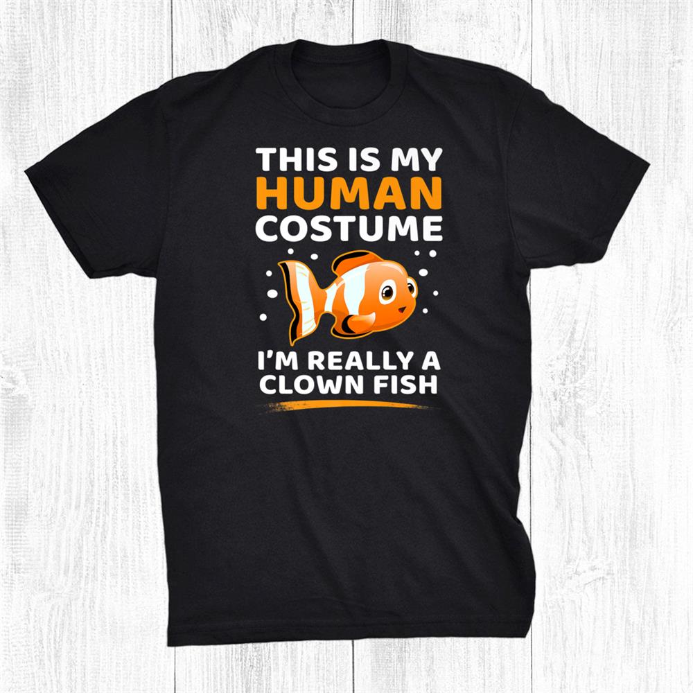 This Is My Human Costume I’m Really A Clown Fish Halloween Shirt This Is My Human Costume I’m Really A Clown Fish Halloween Shirt