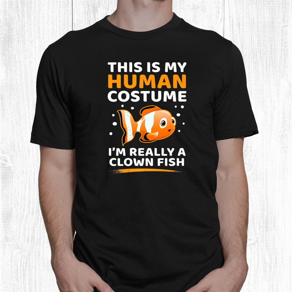 This Is My Human Costume I’m Really A Clown Fish Halloween Shirt This Is My Human Costume I’m Really A Clown Fish Halloween Shirt