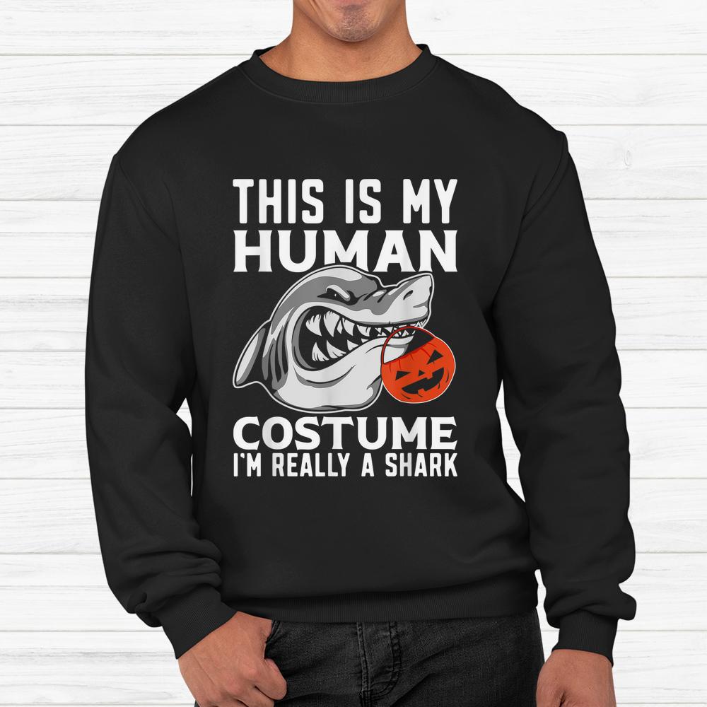 This Is My Human Costume Im Really A Shark Halloween Shirt This Is My Human Costume Im Really A Shark Halloween Shirt