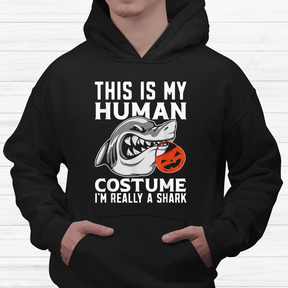 This Is My Human Costume Im Really A Shark Halloween Shirt This Is My Human Costume Im Really A Shark Halloween Shirt