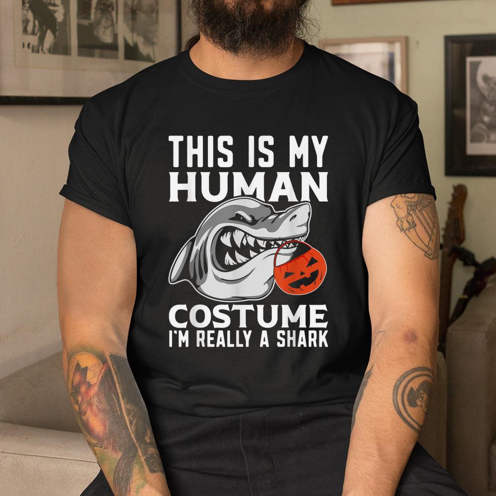 This Is My Human Costume Im Really A Shark Halloween Shirt This Is My Human Costume Im Really A Shark Halloween Shirt